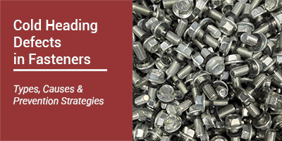 Cold Heading Defects in Fasteners